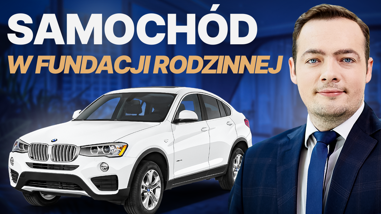 Czy opłaca się kupić samochód przez fundację rodzinną? Z jakimi podatkami się to wiąże?