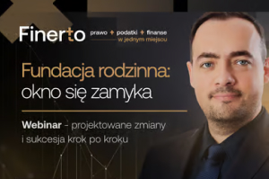 Fundacja rodzinna 2026: ostatni moment na obecne zasady?